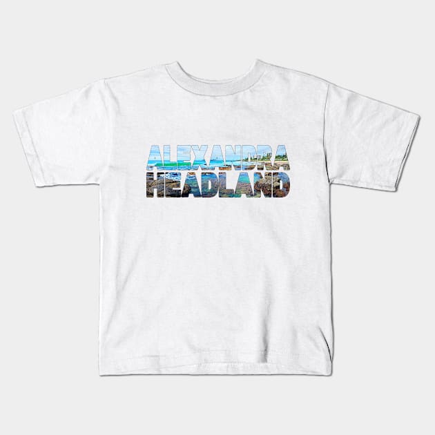 ALEXANDRA HEADLAND - Sunshine Coast Rock Pools Kids T-Shirt by TouristMerch